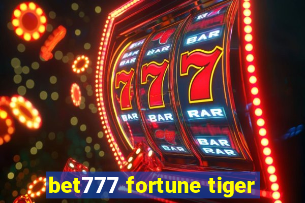 bet777 fortune tiger